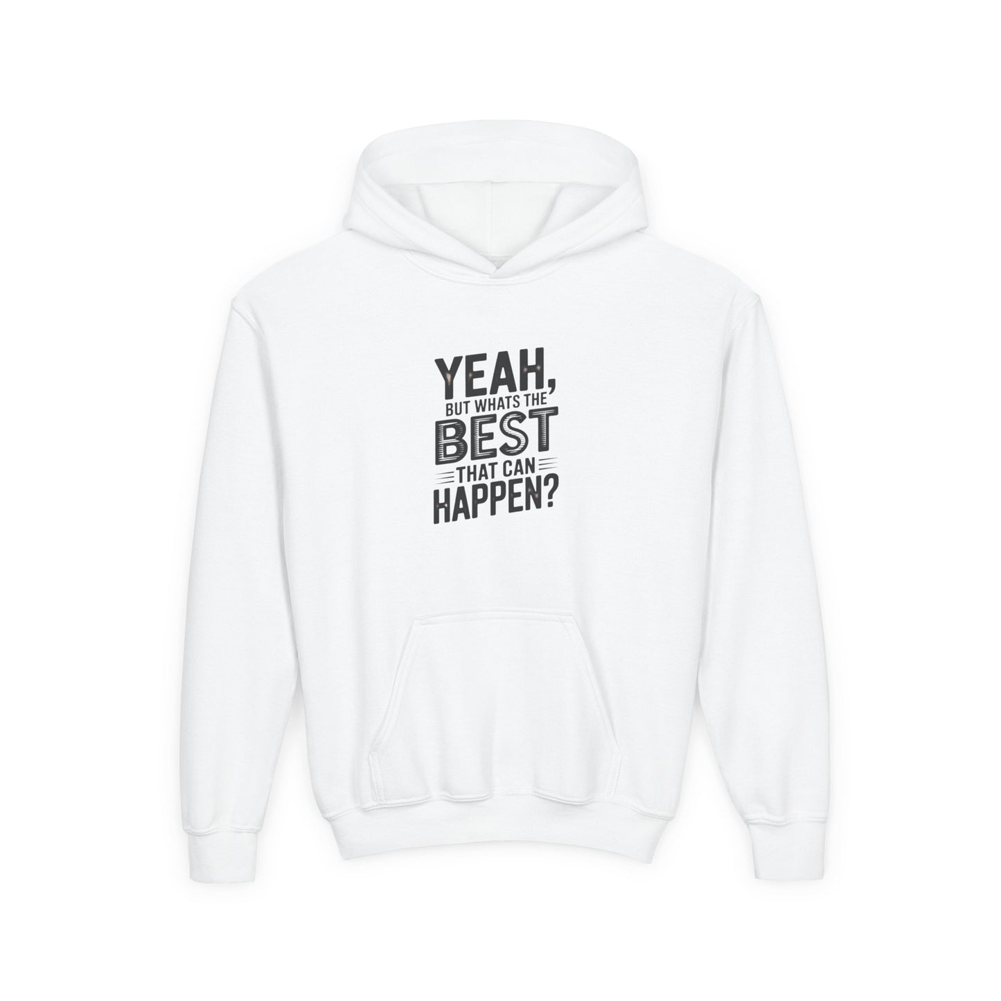 Youth Hoodie — "Yeah, But What's the Best That Can Happen?" Inspirational Pullover