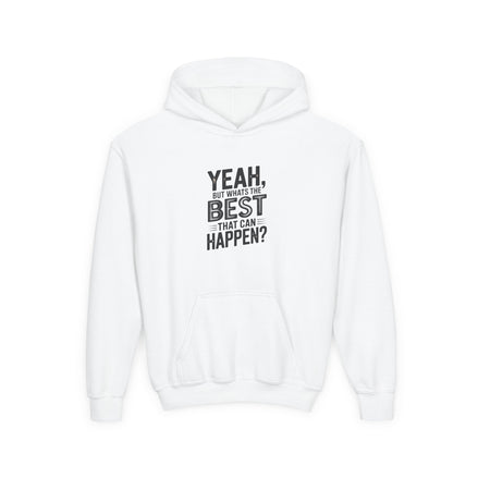 Youth Hoodie — "Yeah, But What's the Best That Can Happen?" Inspirational Pullover
