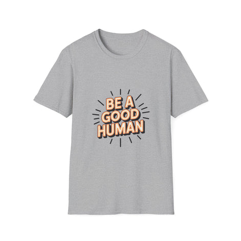 Be A Good Human T-Shirt — Positive Message Graphic Tee