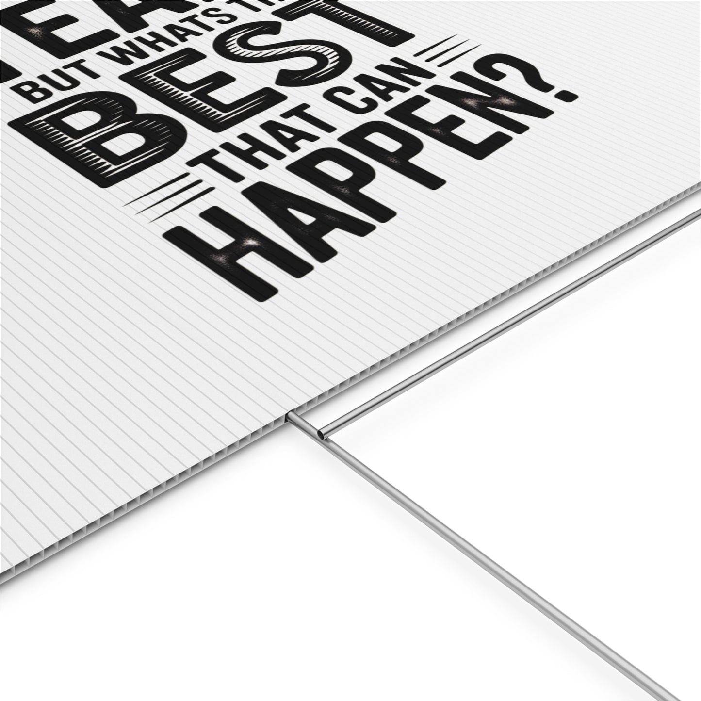 Yard Sign — “Yeah, But What’s the Best That Can Happen?” Inspirational Lawn Sign