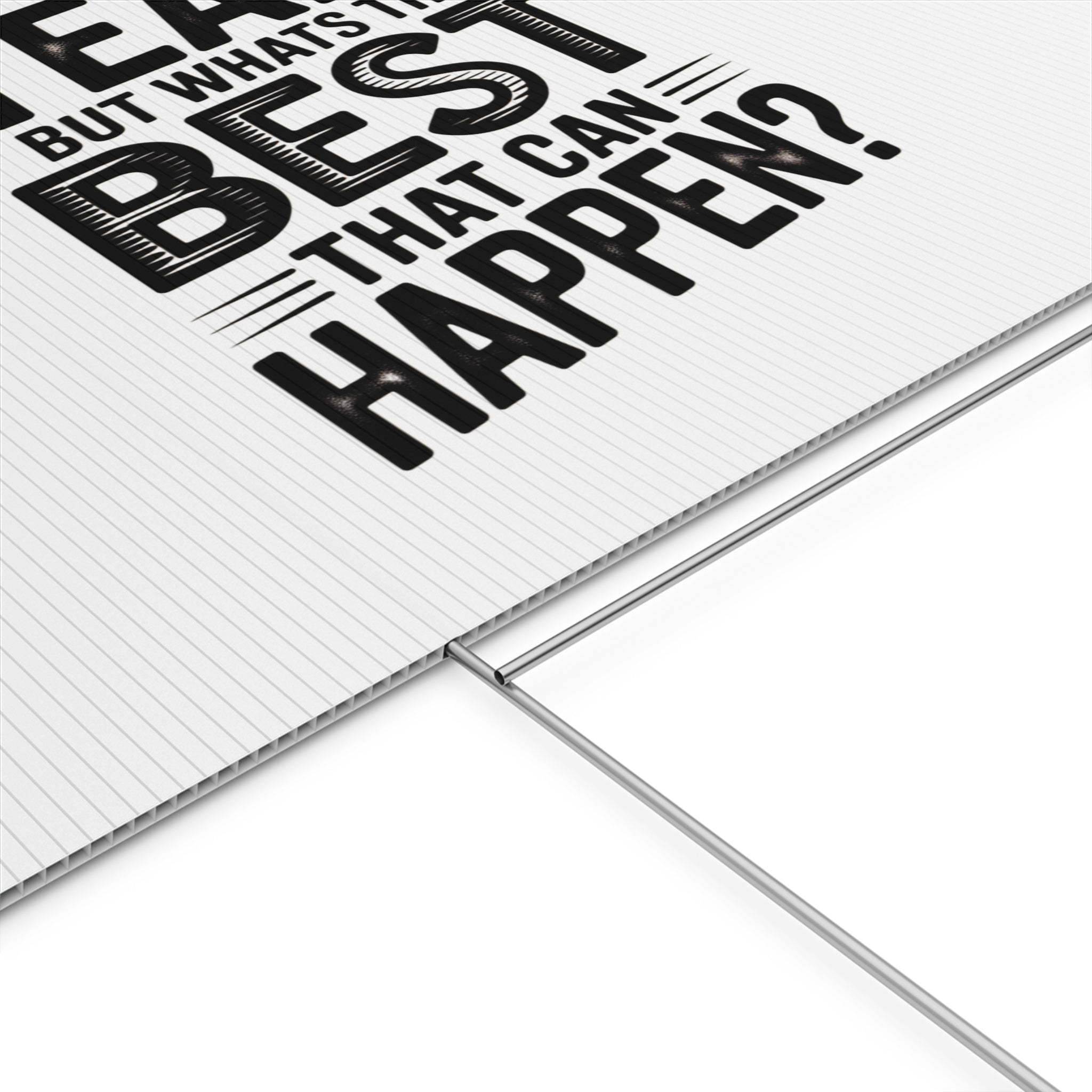 Yard Sign — “Yeah, But What’s the Best That Can Happen?” Inspirational Lawn Sign