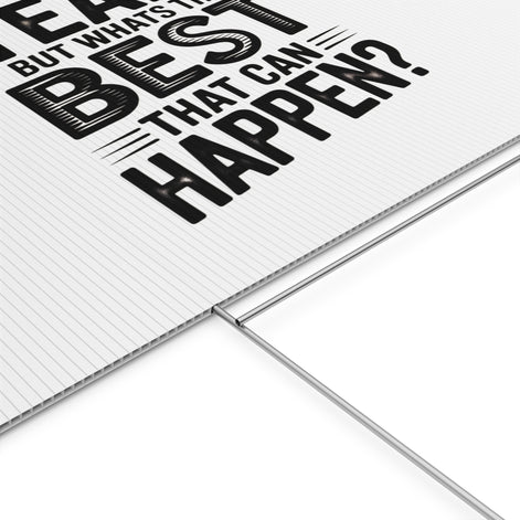 Yard Sign — “Yeah, But What’s the Best That Can Happen?” Inspirational Lawn Sign