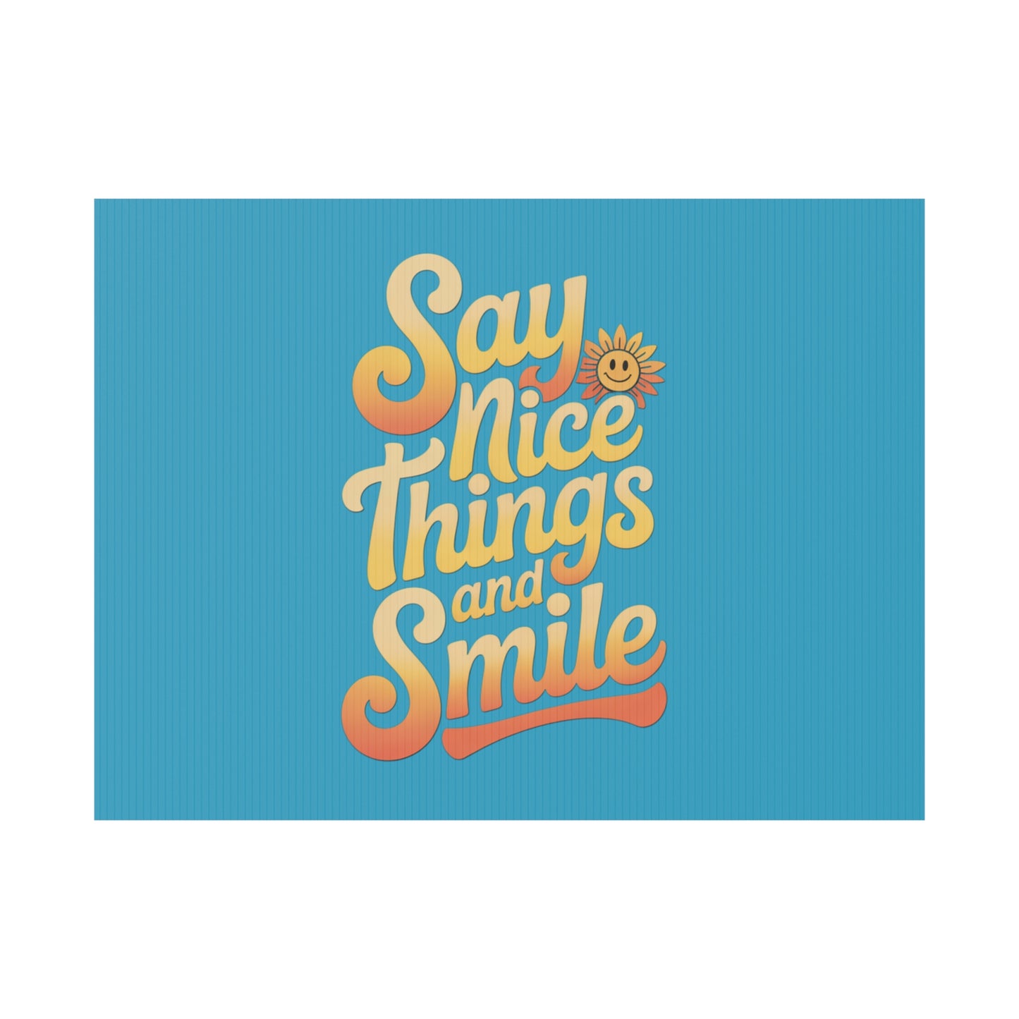 Say Nice Things and Smile Yard Sign