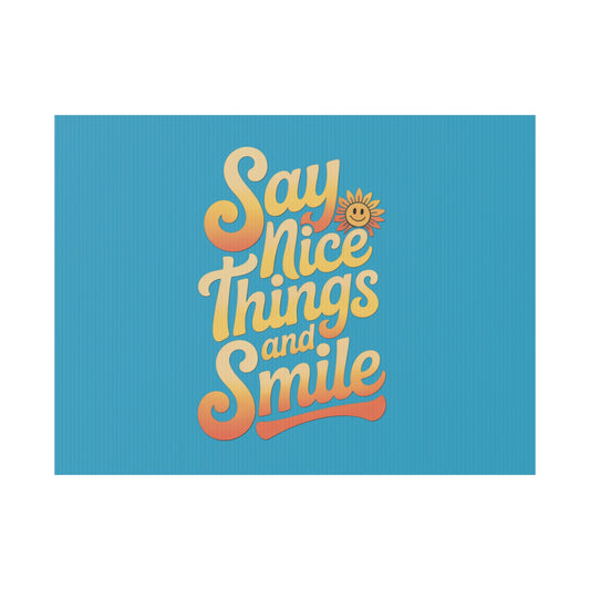 Say Nice Things and Smile Yard Sign