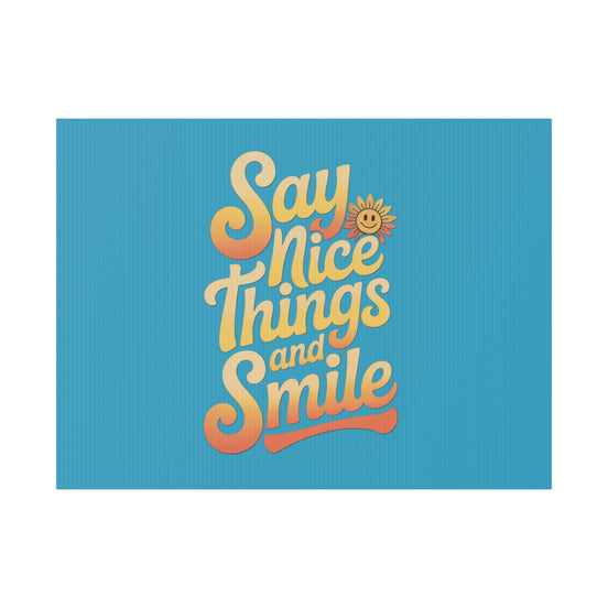 Say Nice Things and Smile Yard Sign