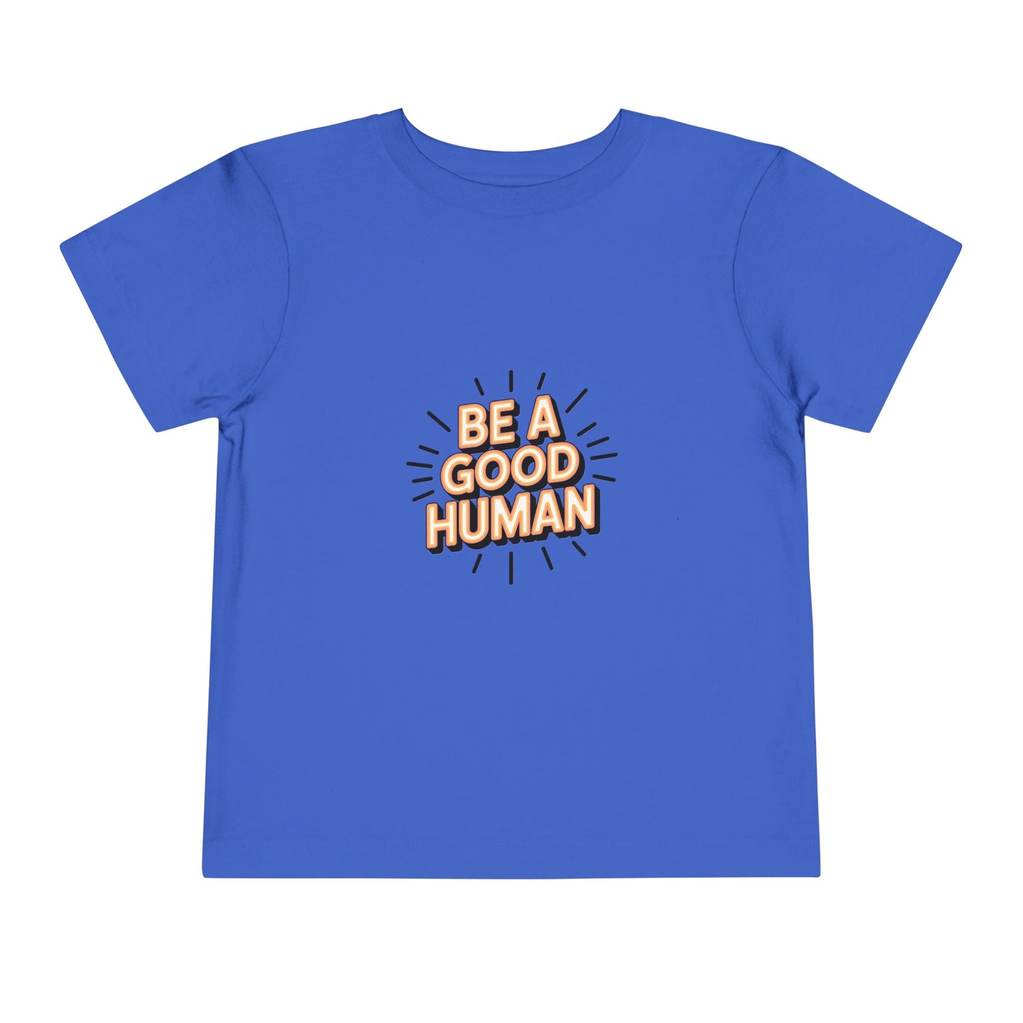 Toddler Tee — "Be A Good Human" Positive Message Shirt