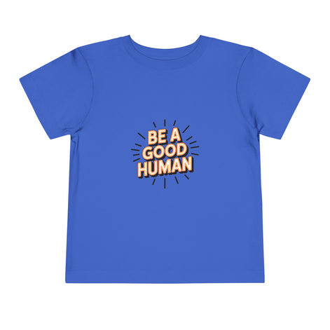 Toddler Tee — "Be A Good Human" Positive Message Shirt