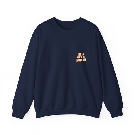 Be A Good Human Crewneck Sweatshirt — Positive Message Pullover