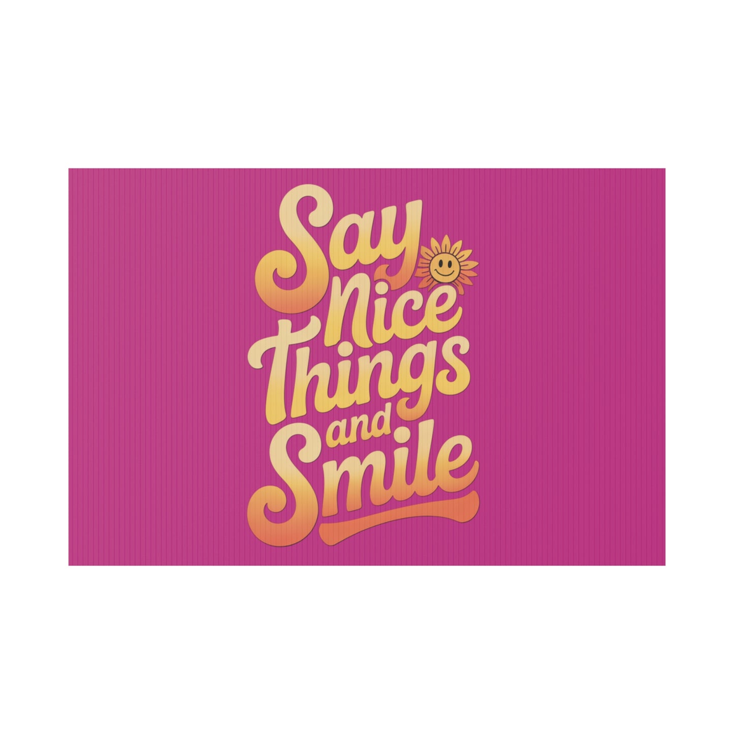 Say Nice Things and Smile Yard Sign