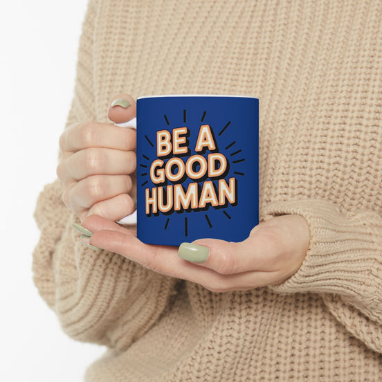 "Be a Good Human" Coffee Cup (11oz, 15oz)