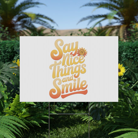 Say Nice Things and Smile Yard Sign