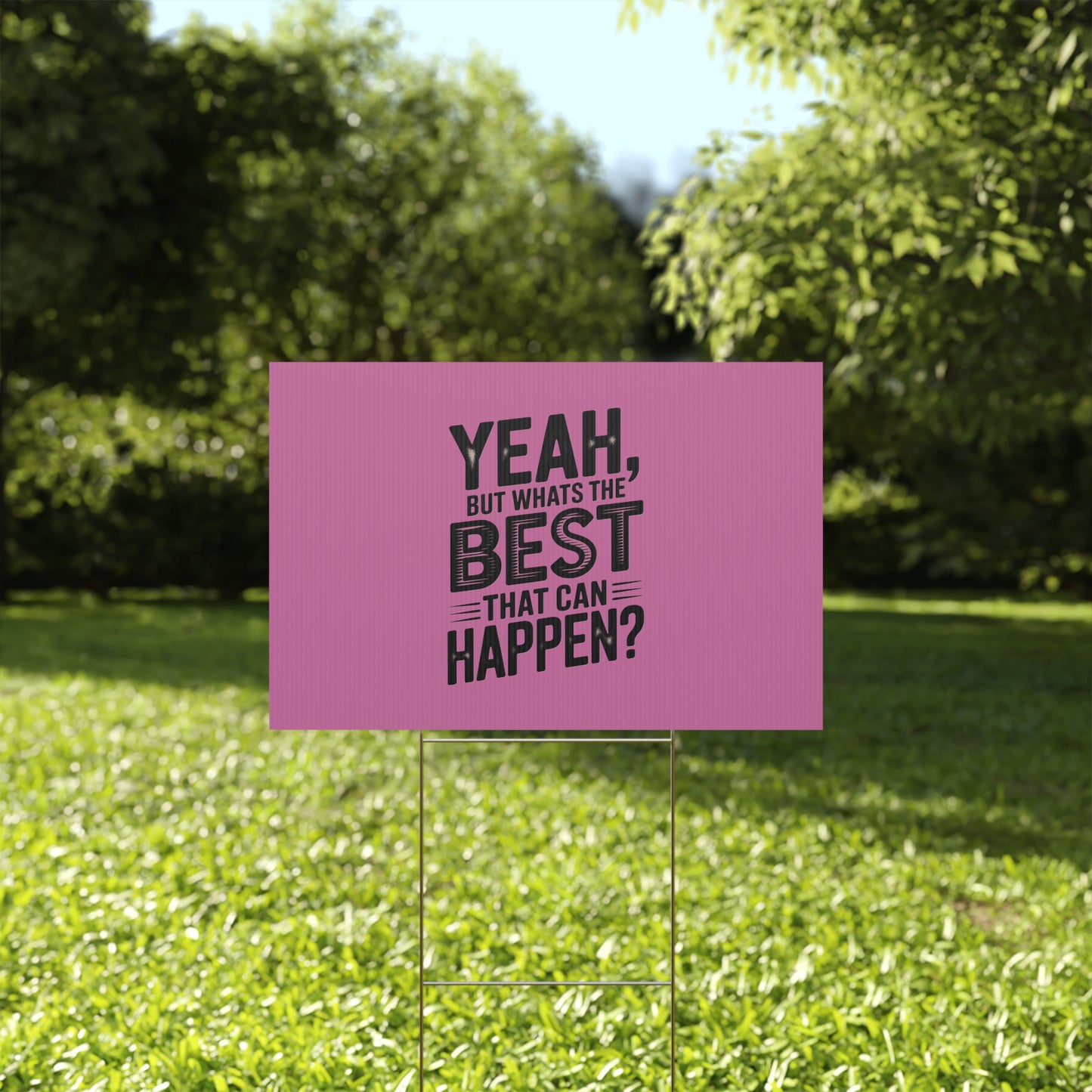“Yeah, But What’s the Best That Can Happen?” Inspirational Lawn Sign