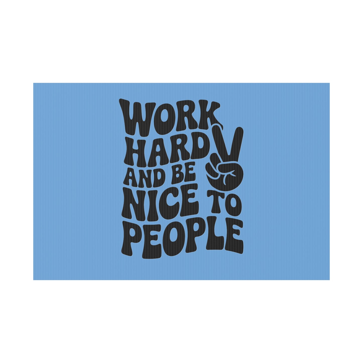Light Blue/Black Work Hard & Be Nice to People Yard Sign