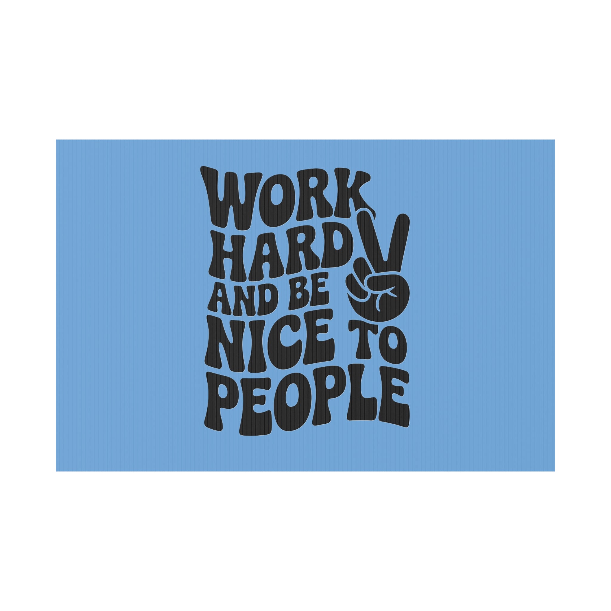 Light Blue/Black Work Hard & Be Nice to People Yard Sign
