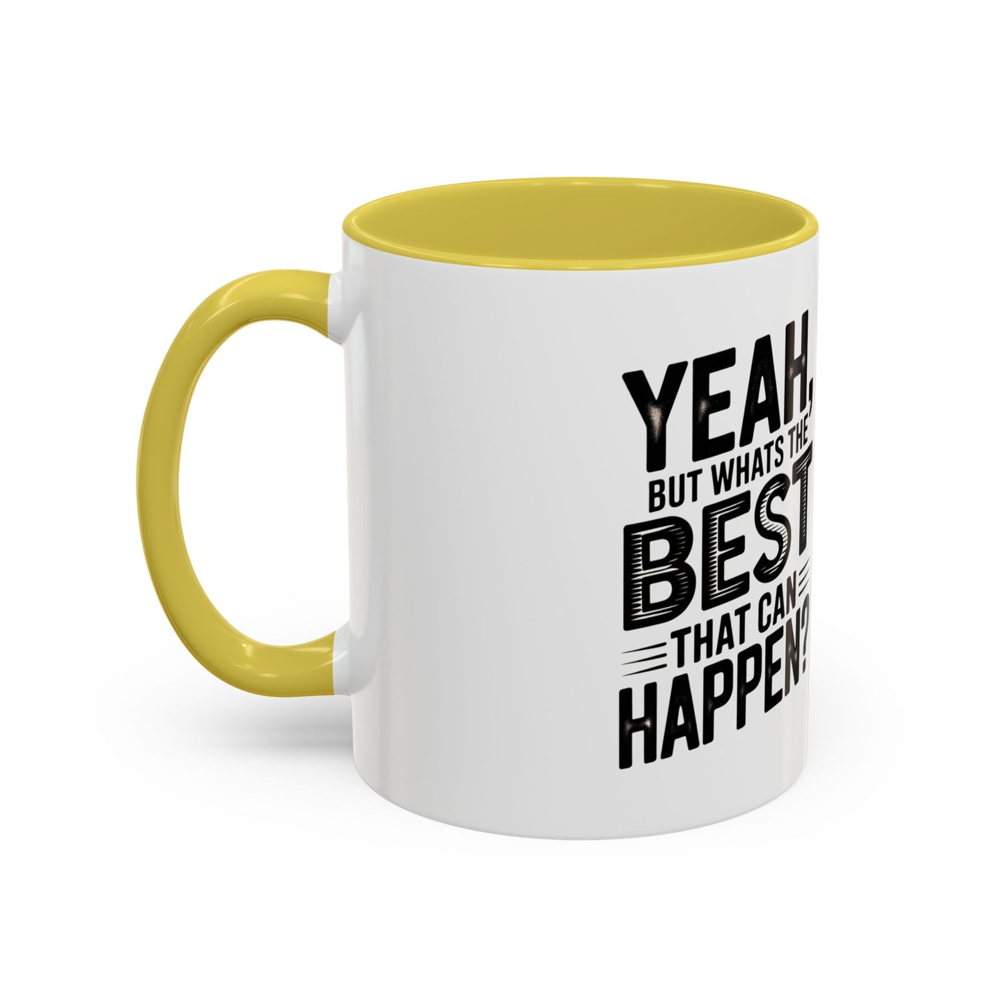 Motivational Quote Coffee Mug — "Yeah, But What's the Best That Can Happen?" (11oz & 15oz)