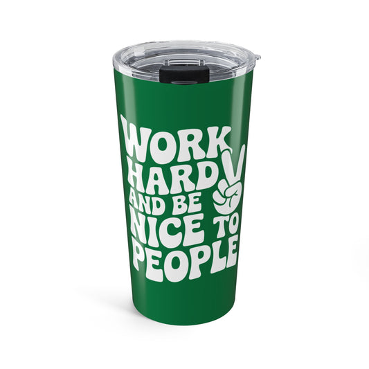 Green/White Work Hard & Be Nice to People 20 oz. Tumbler