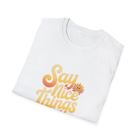 Positive Vibes Unisex Softstyle T-Shirt - "Say Nice Things and Smile"