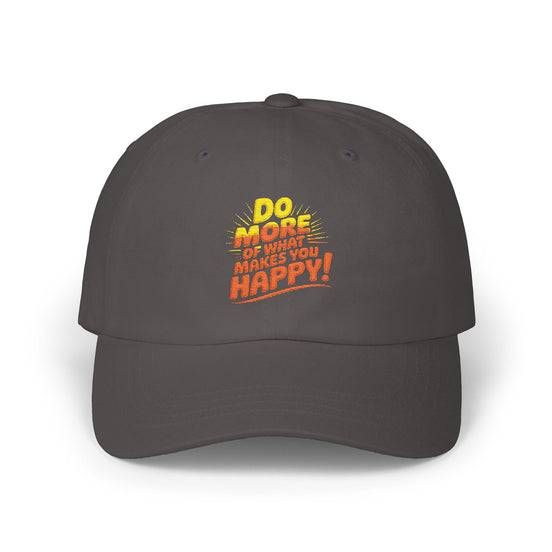 Do More of What Makes You Happy Dad Cap — Embroidered Positive Quote Hat