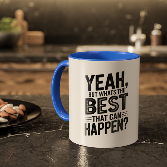 Motivational Quote Coffee Mug — "Yeah, But What's the Best That Can Happen?" (11oz & 15oz)