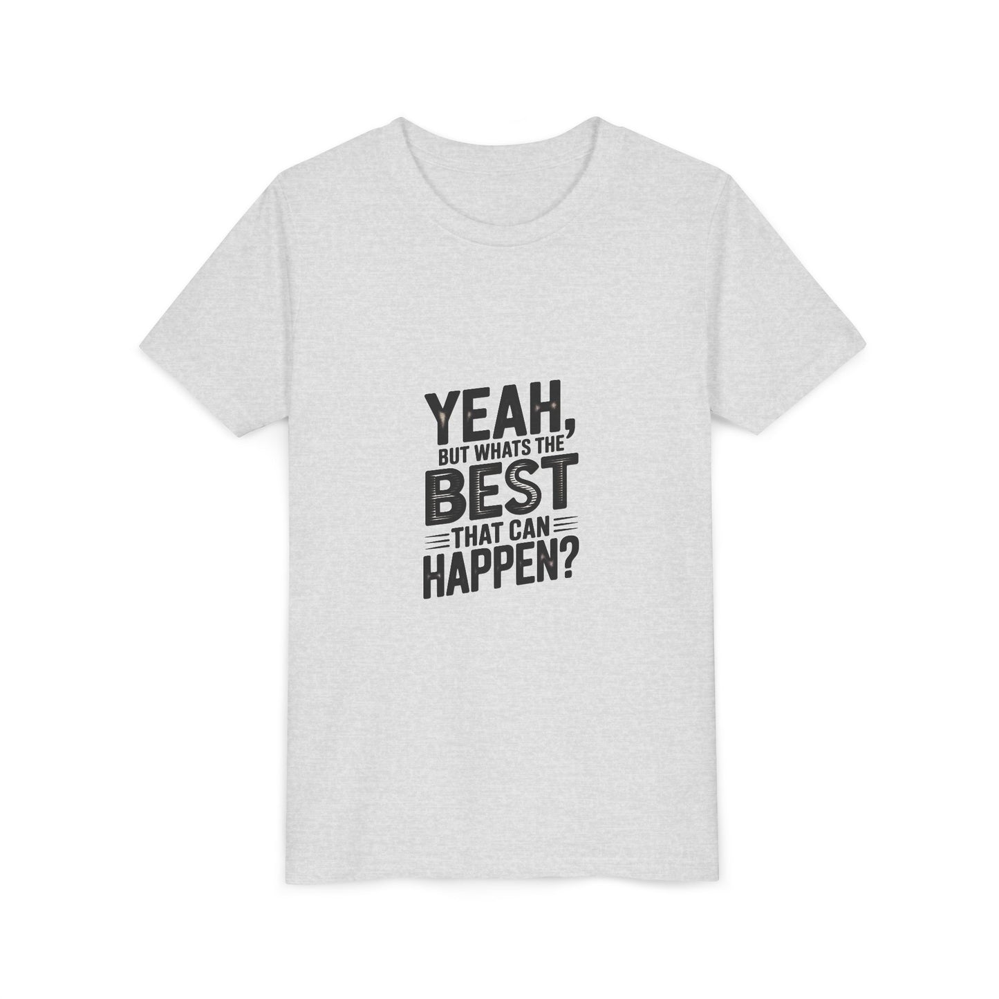 Youth T‑Shirt “Yeah, But What’s the Best That Can Happen?” — Inspirational Graphic Tee