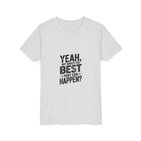Youth T‑Shirt “Yeah, But What’s the Best That Can Happen?” — Inspirational Graphic Tee