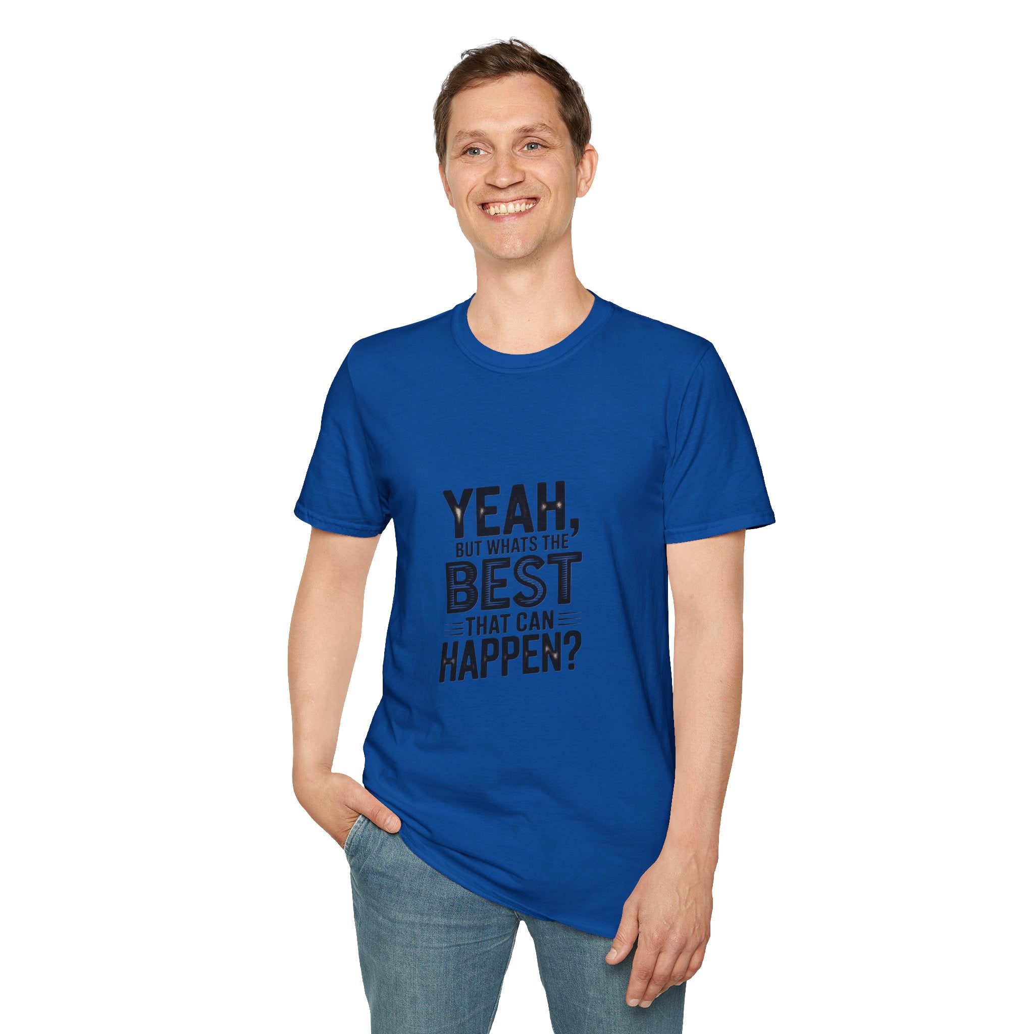 Yeah, But What's the Best That Can Happen? T-Shirt — Positive Thinking Graphic Tee