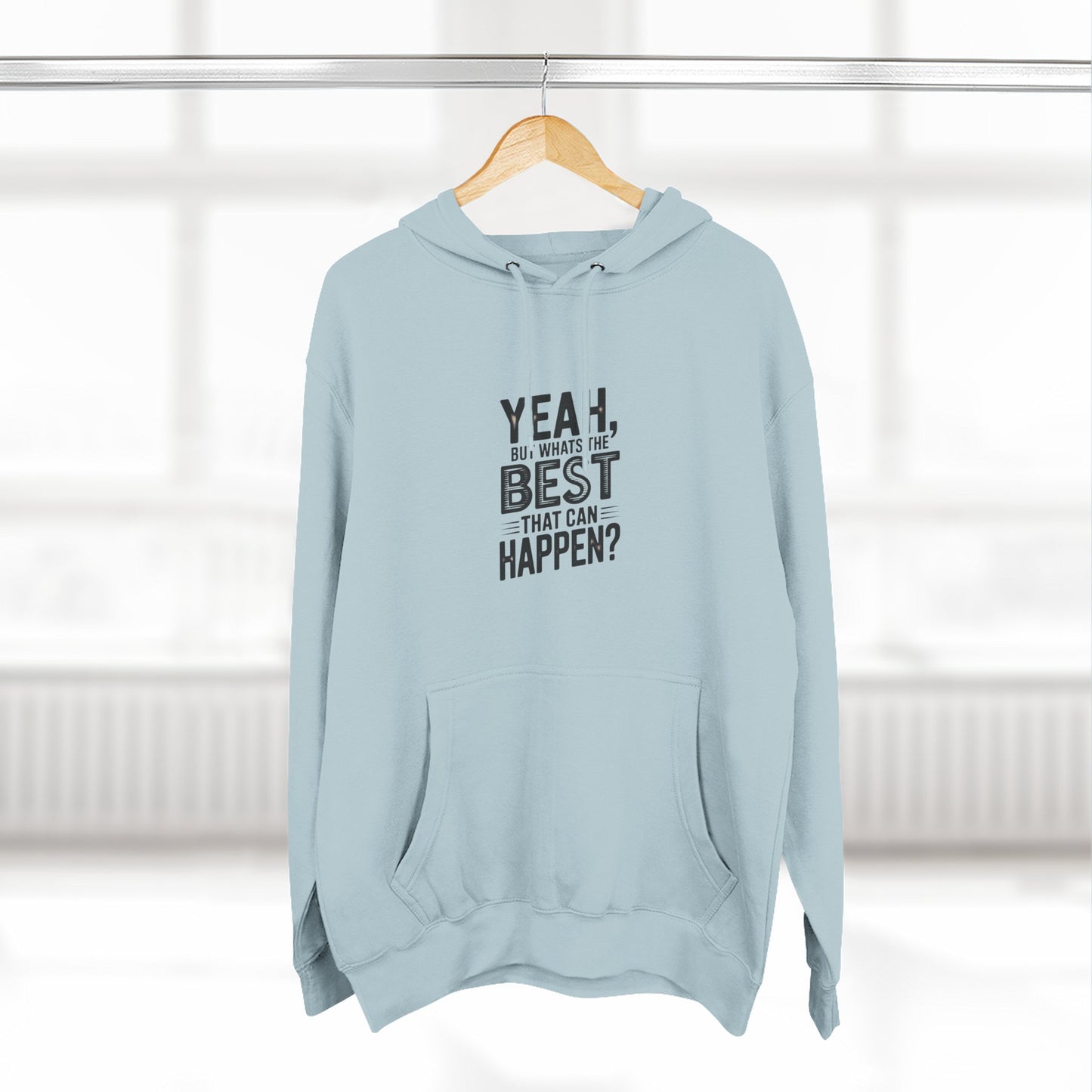 Hoodie — "Yeah, But What's the Best That Can Happen?" Motivational Fleece Hoodie