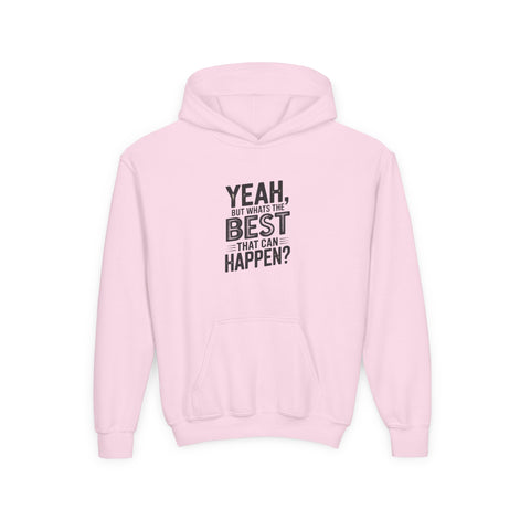 Youth Hoodie — "Yeah, But What's the Best That Can Happen?" Inspirational Pullover