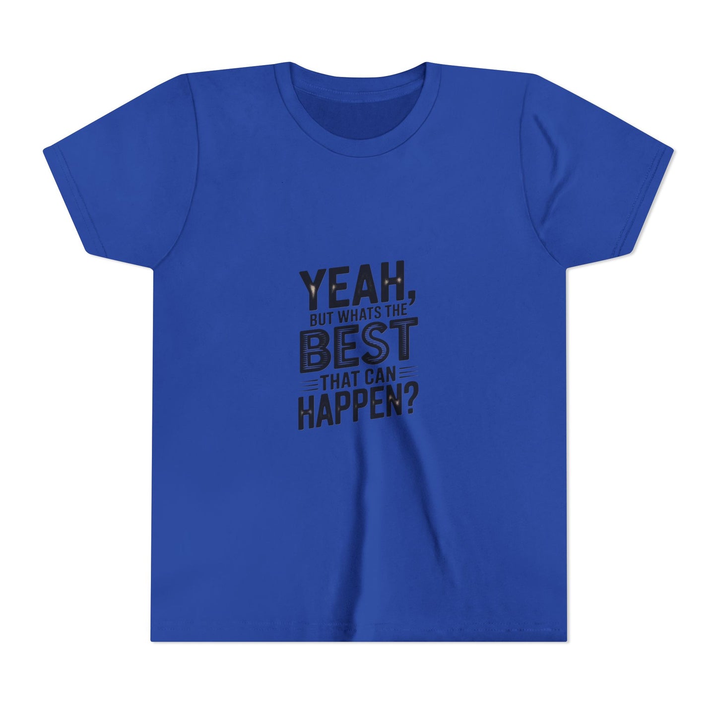 Youth T‑Shirt “Yeah, But What’s the Best That Can Happen?” — Inspirational Graphic Tee