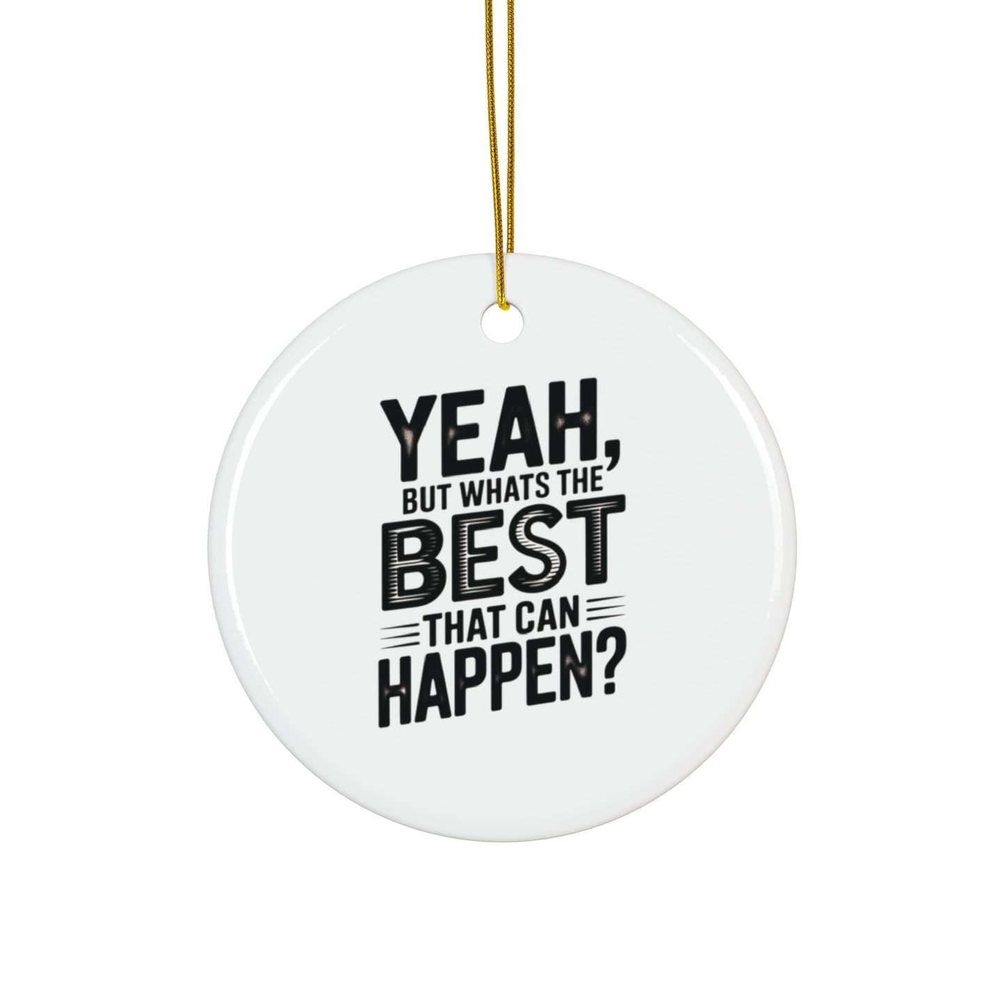Star Ceramic Ornament - "Yeah, But What's the Best That Can Happen?" Inspirational Holiday Decor