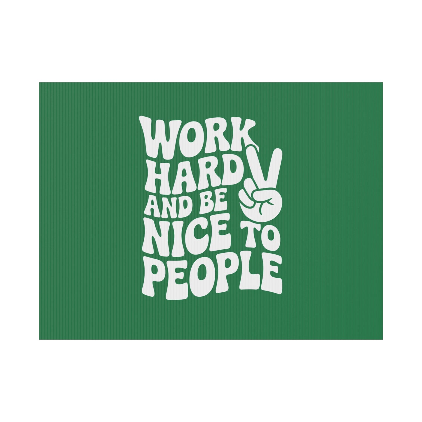 Dark Green Work Hard & Be Nice to People Yard Sign