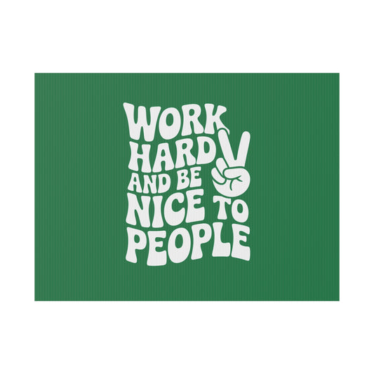 Dark Green Work Hard & Be Nice to People Yard Sign