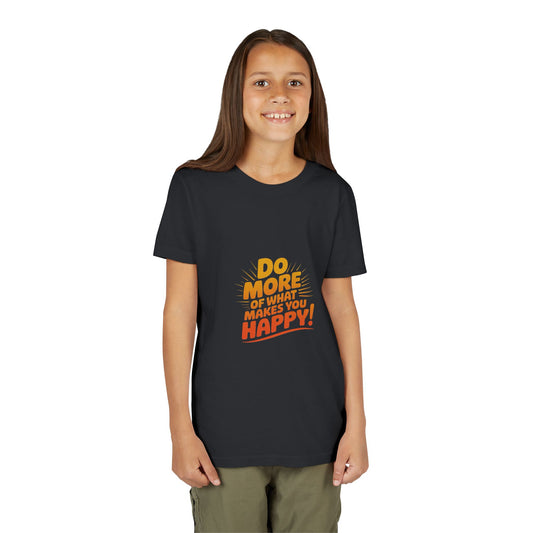 Youth Tee — “Do More of What Makes You Happy!” Positive Graphic Kids T‑Shirt