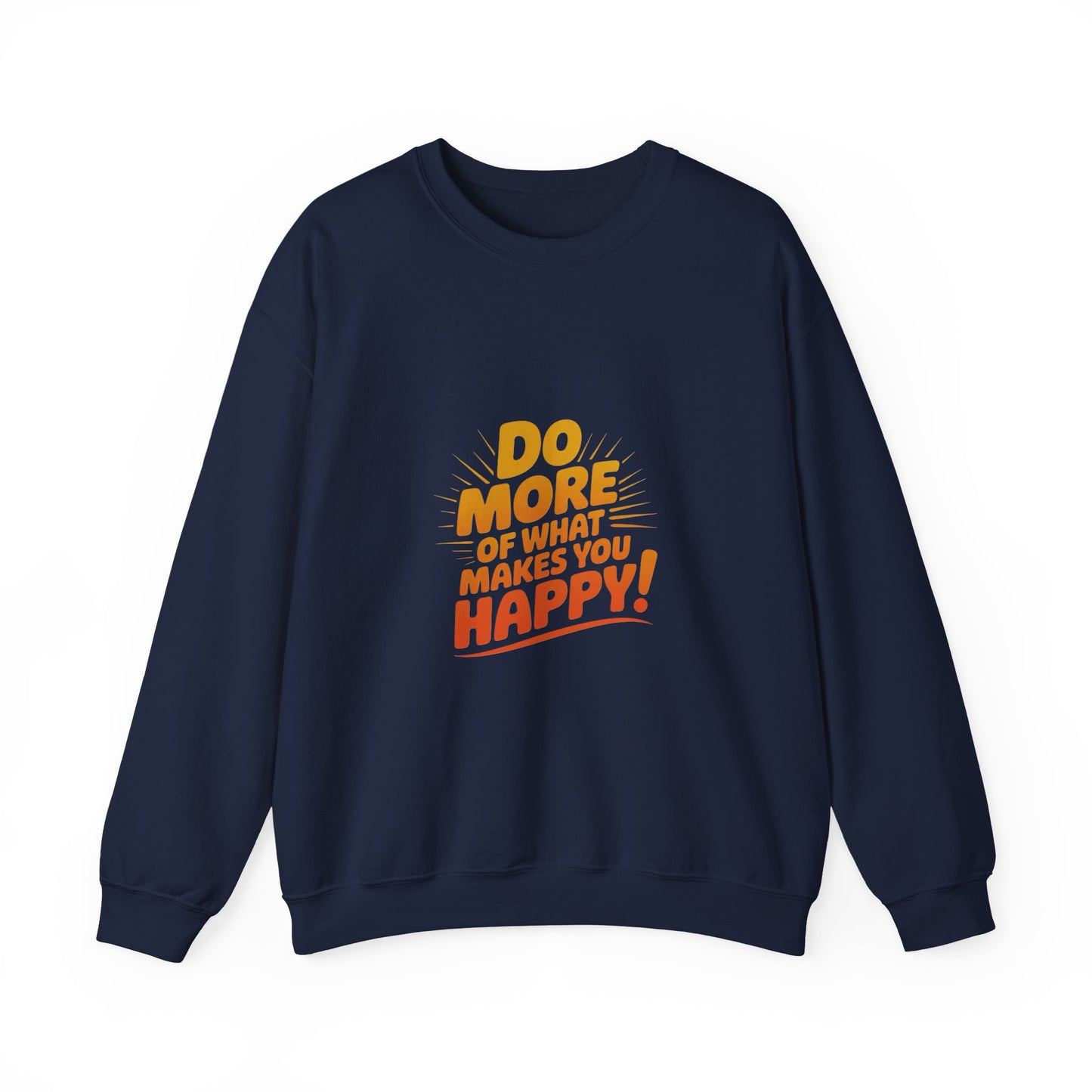 Crewneck Sweatshirt - "Do More of What Makes You Happy" Inspirational Graphic