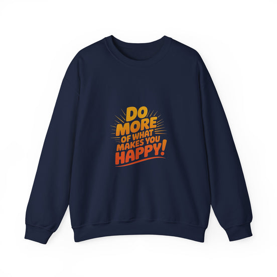 Crewneck Sweatshirt - "Do More of What Makes You Happy" Inspirational Graphic