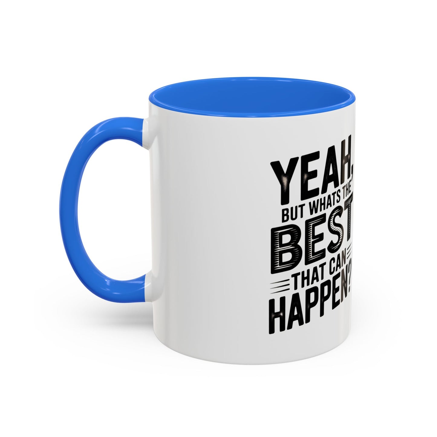 Motivational Quote Coffee Mug — "Yeah, But What's the Best That Can Happen?" (11oz & 15oz)