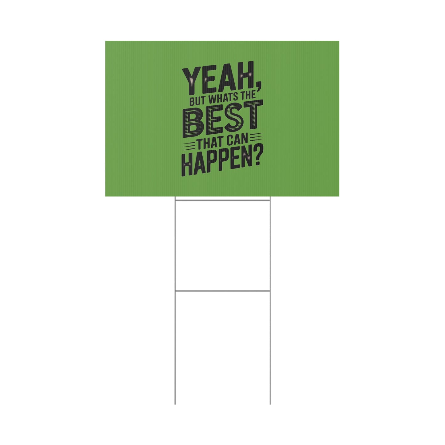 “Yeah, But What’s the Best That Can Happen?” Inspirational Lawn Sign