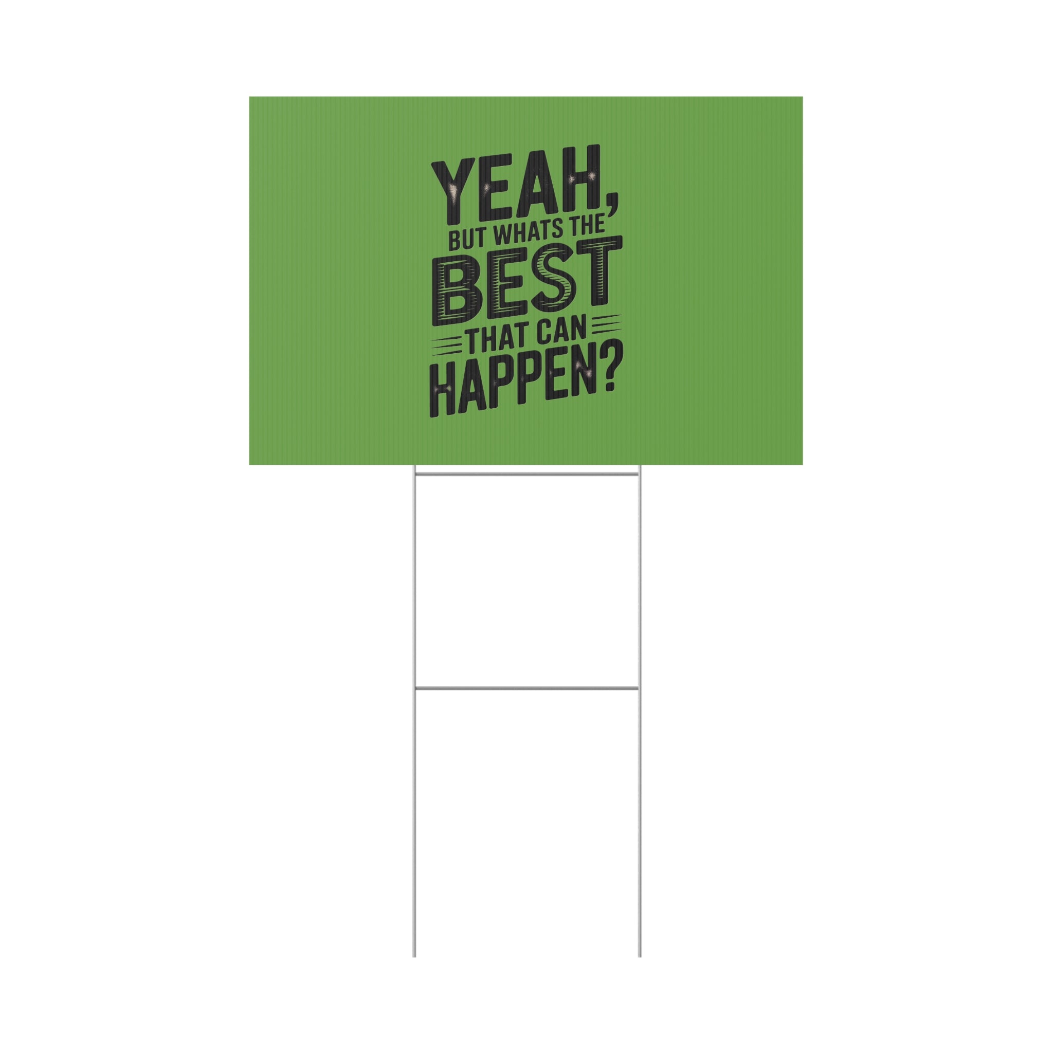 “Yeah, But What’s the Best That Can Happen?” Inspirational Lawn Sign
