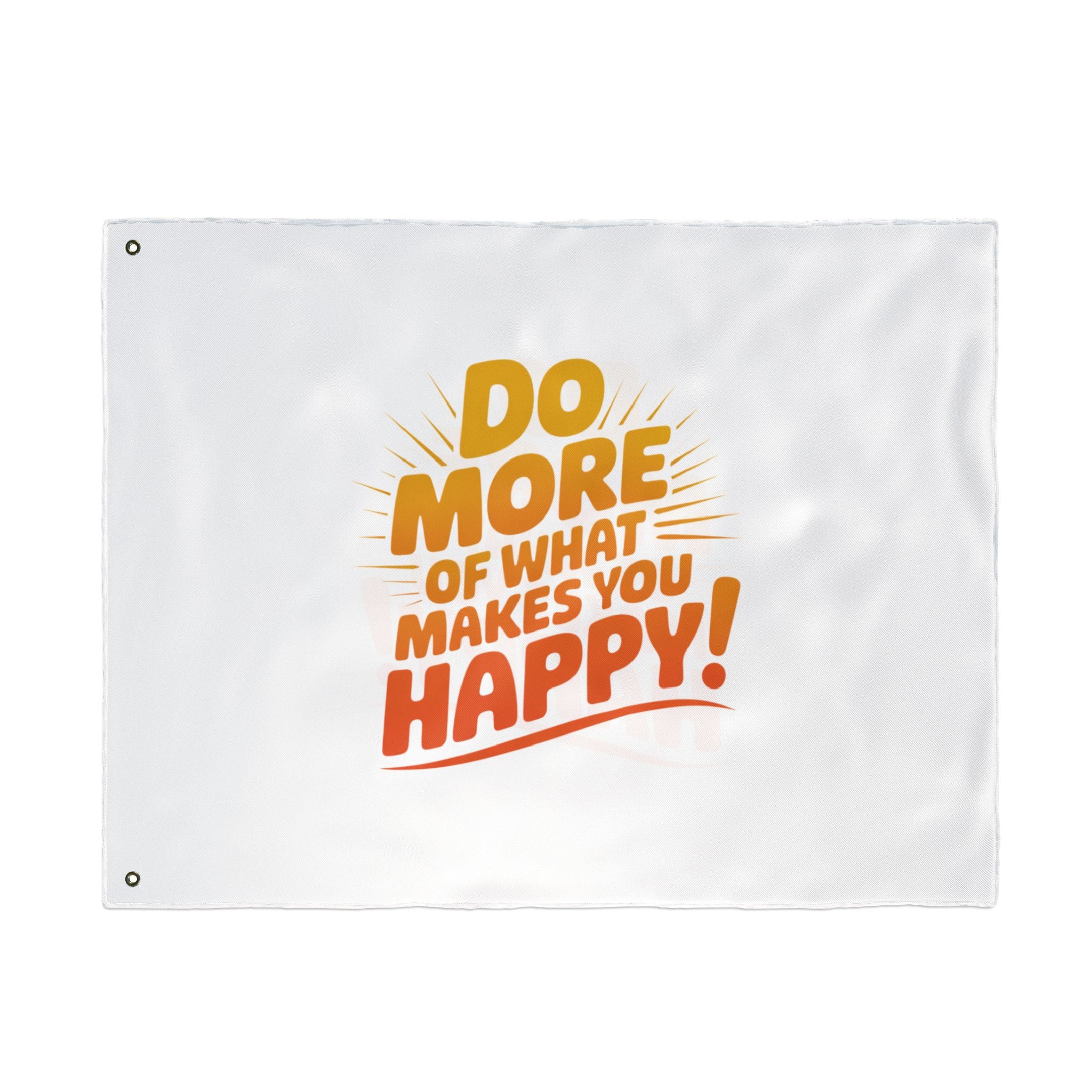 Do More of What Makes You Happy Double-Sided Flag