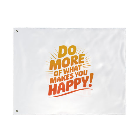 Do More of What Makes You Happy Double-Sided Flag