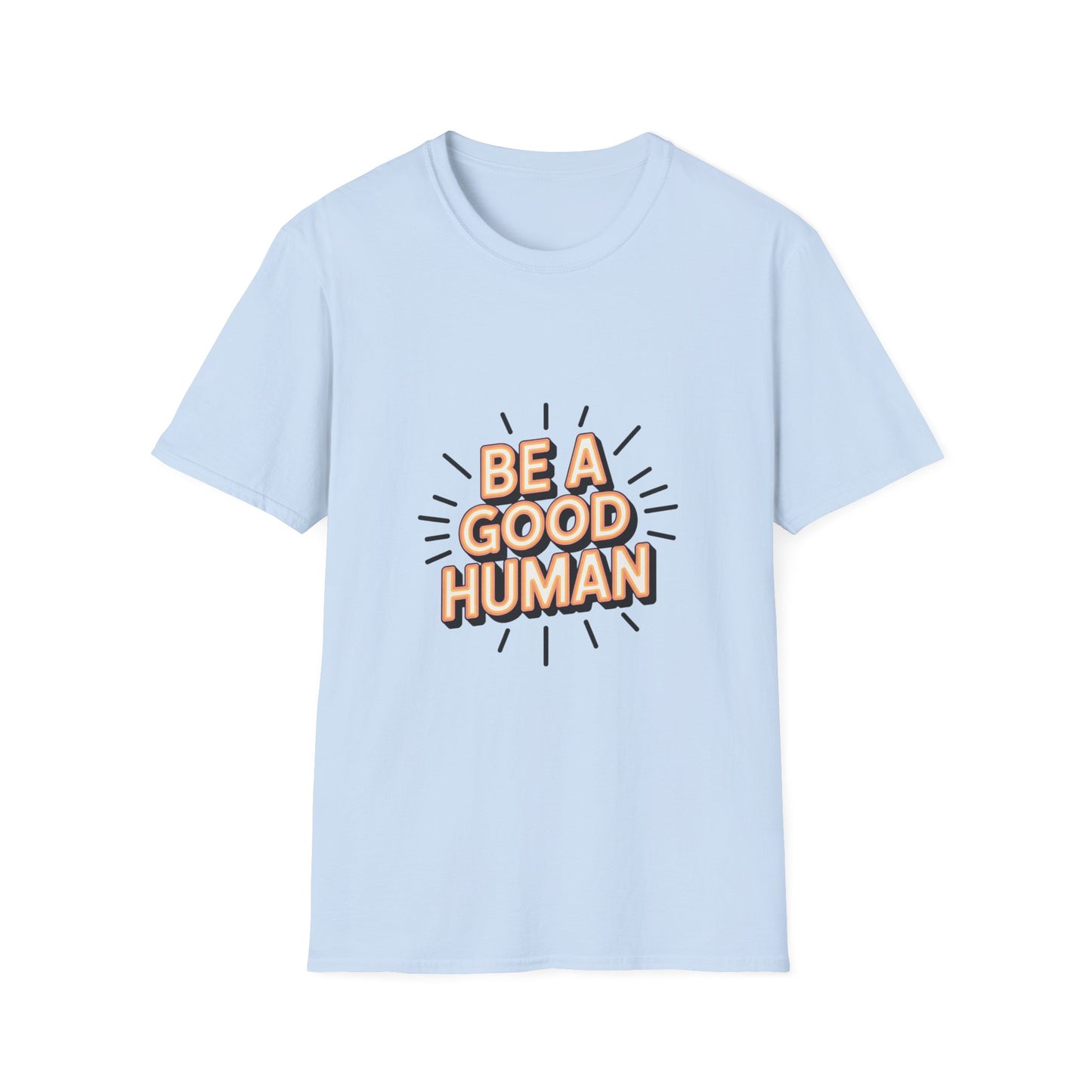 Be A Good Human T-Shirt — Positive Message Graphic Tee