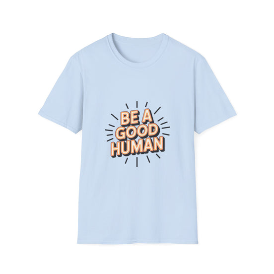 Be A Good Human T-Shirt — Positive Message Graphic Tee