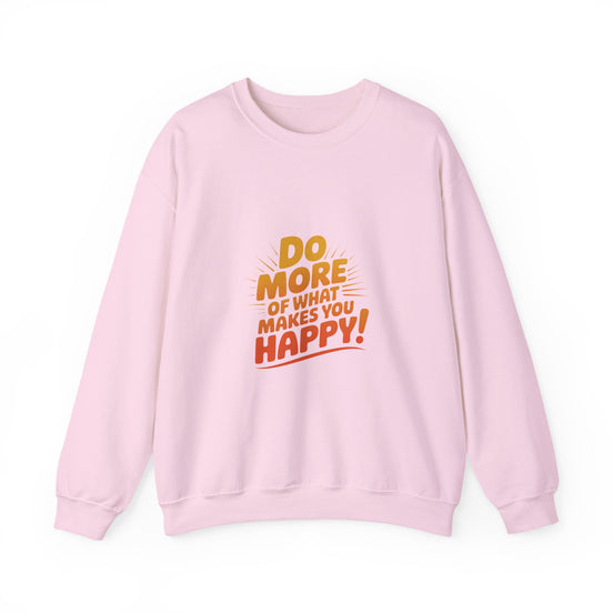 Crewneck Sweatshirt - "Do More of What Makes You Happy" Inspirational Graphic