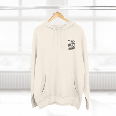 "Yeah, But What's the Best That Can Happen?" Motivational Fleece Hoodie