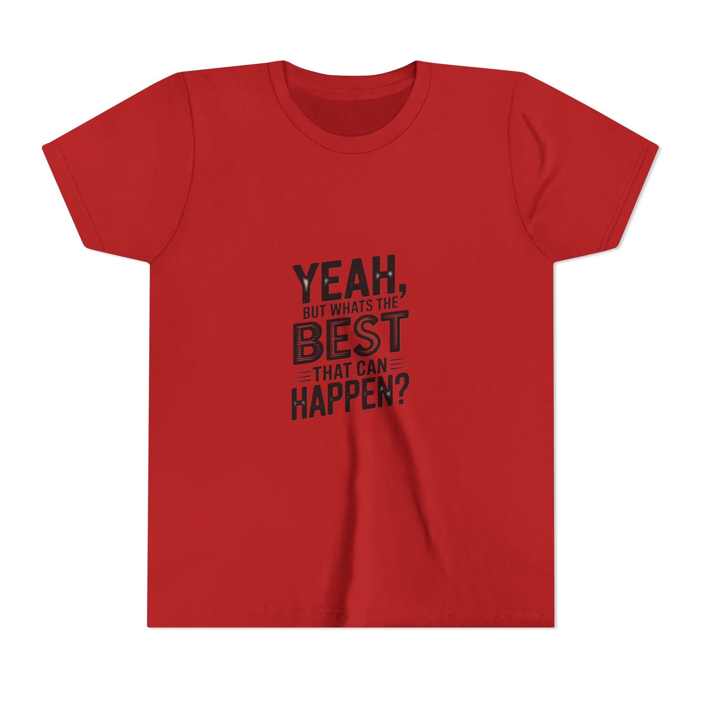 Youth T‑Shirt “Yeah, But What’s the Best That Can Happen?” — Inspirational Graphic Tee