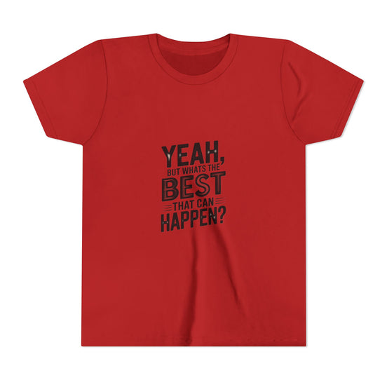 Youth T‑Shirt “Yeah, But What’s the Best That Can Happen?” — Inspirational Graphic Tee