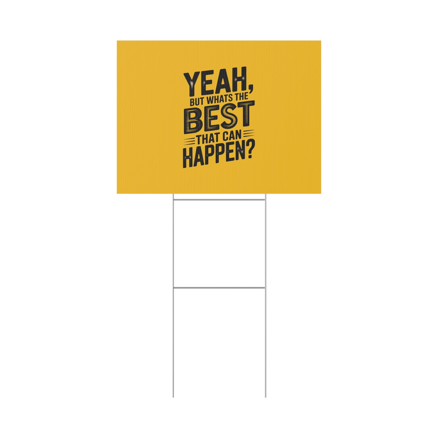 “Yeah, But What’s the Best That Can Happen?” Inspirational Lawn Sign