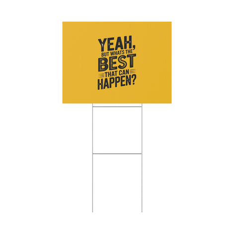 “Yeah, But What’s the Best That Can Happen?” Inspirational Lawn Sign