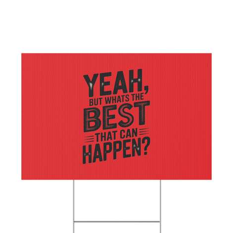 “Yeah, But What’s the Best That Can Happen?” Inspirational Lawn Sign