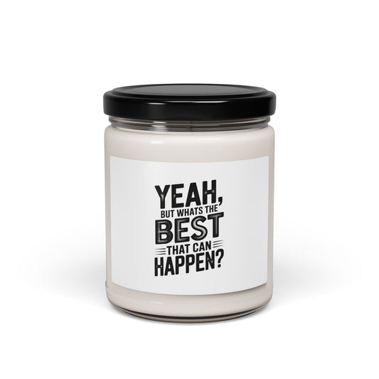 Soy Candle — “Yeah, But What’s The Best That Can Happen?” Scented 9oz